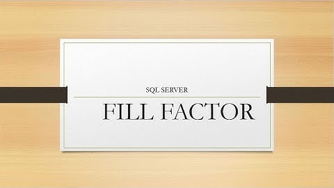 FILL FACTOR SQL SERVER        What is Fill Factor and what is the best value for it?
