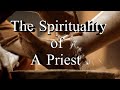 Spirituality VII : The Spirituality of a Priest