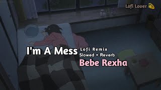 I'm A Mess | Bebe Rexha | Slowed + Reverb | English Lofi Song | Viral Lofi