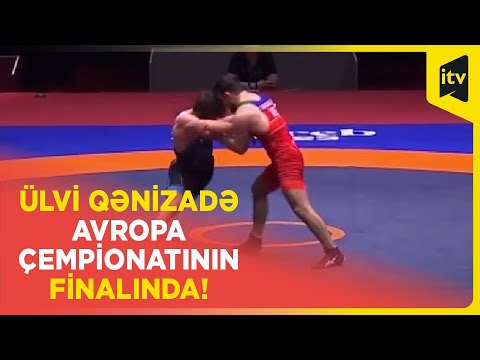 Ülvi Qənizadə Avropa çempionatının finalında!