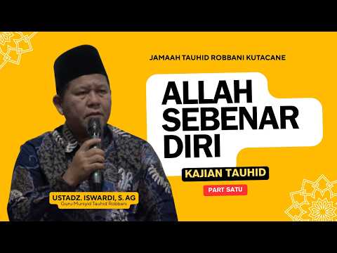 Allah Sebenar Diri - Kajian Tauhid | Ust. Iswardi, S. Ag (Part 1/3)
