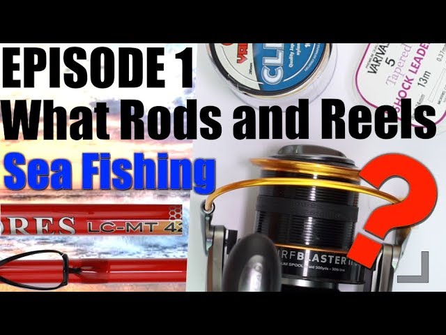 EP:1 The Beginners guide to Sea Fishing - Rods and reels. 