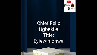 Vignette de la vidéo "Chief Felix Ugbekile_____ Eyiewinionwa (Track 4)"