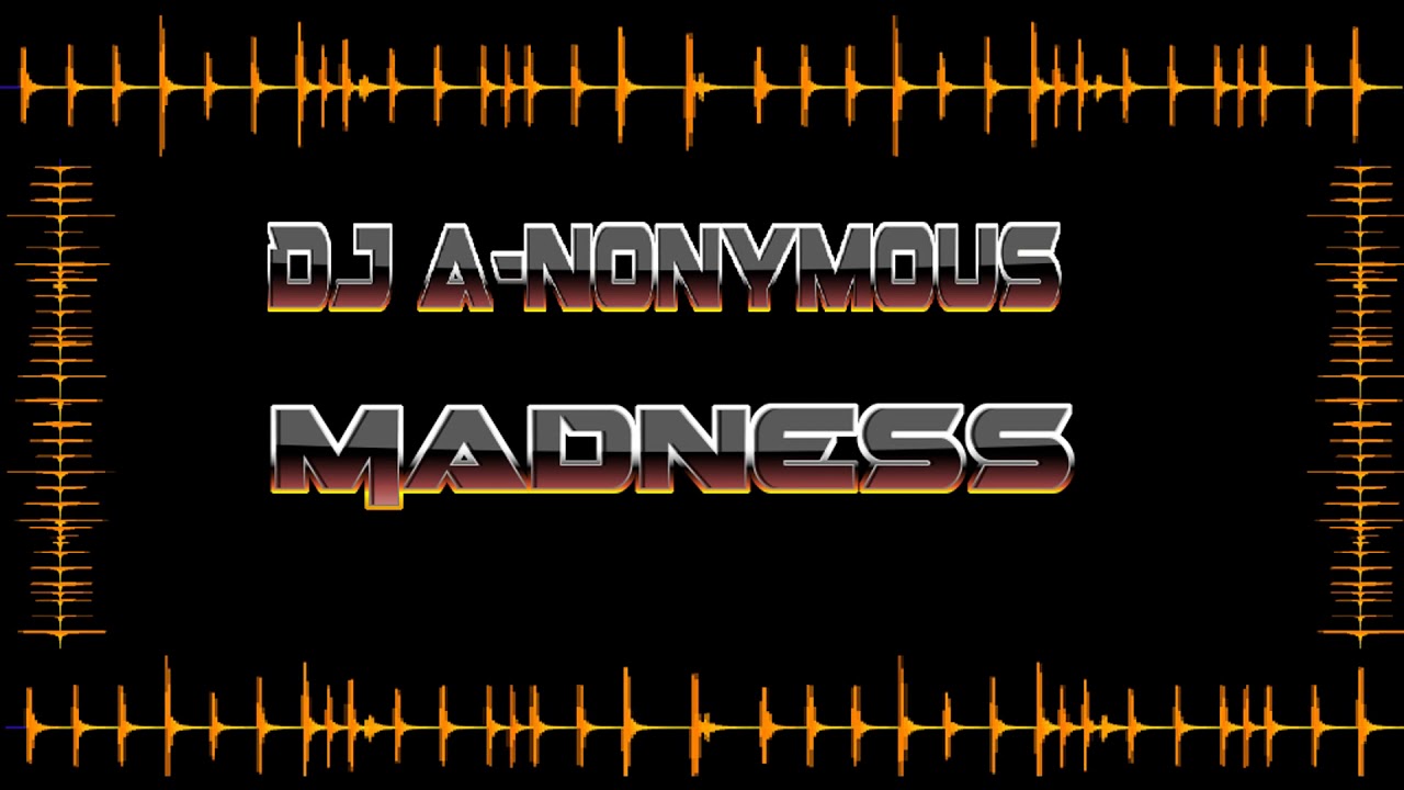 DJ A-Nonymous - Madness