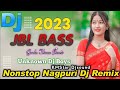 Nagpuri dj song | New Nagpuri non-stop dj 2023 | Nagpuri song | sadri dj | sailo dj dance | sadri Mp3 Song