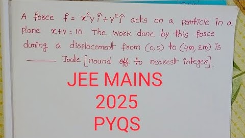 Een kracht f=x^2yi+y^2j werkt op een deeltje in een vlak x+y=10. Het werk dat door deze kracht wo...