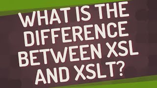 What is the difference between XSL and XSLT?