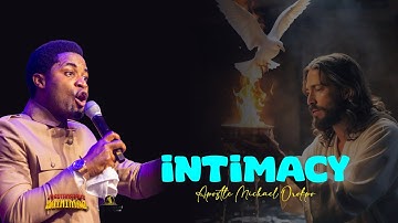 RELEVANANCE OF INTIMACY - Apostle Michael Orokpo