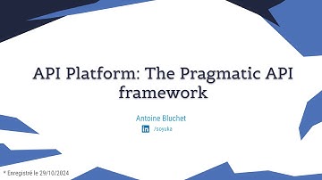 API Platform: The Pragmatic API framework par Antoine Bluchet