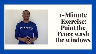 1 min Exercise: Paint the Fence, Wash the windows