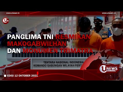 [U-NEWS] PANGLIMA TNI RESMIKAN MAKOGABWILHAN DAN MONUMEN TRIMATRA | U-NEWS EDISI 12 OKTOBER 2021
