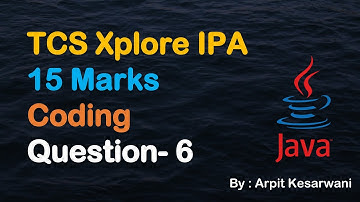 TCS Xplore IPA 15 Marks Coding Question- 6 || Java || Arpit Kesarwani