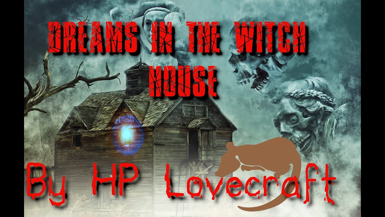 The Dreams in the Witch House by H.P. Lovecraft The Dreams in the Witch House by H.P. Lovecraft