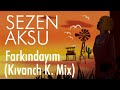 Sezen Aksu Farkındayım Kıvanch K Mix I Şarkı Sözleri 