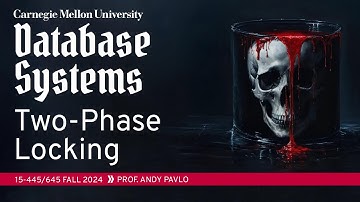 #17 - Two-Phase Locking Concurrency Control (CMU Intro to Database Systems)