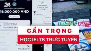 Tiêu Điểm: Cẩn trọng học Ielts trực tuyến | VTV24