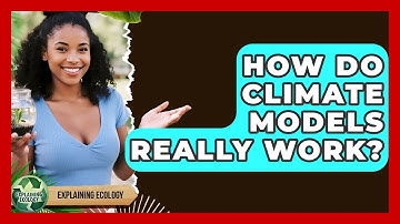 How Do Climate Models Really Work? - Explaining Ecology