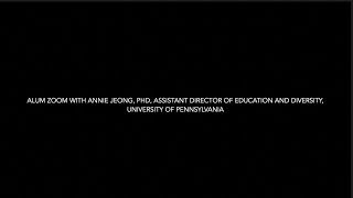 21 09 30  Alum Zoom with Annie Jeong, PhD, Assist Director of Education and Diversity, U of Penn