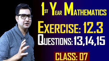 11th Math | Exercise: 12.3 | Class: 07 | Questions: 13,14 & 15 | by Syed Bakht