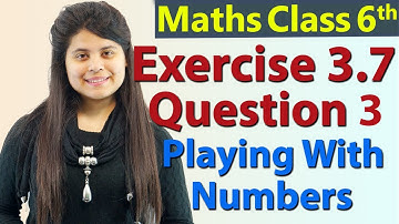 Q 3 - Ex 3.7 - Playing With Numbers - NCERT Maths Class 6th - Chapter 3