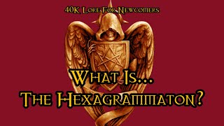 40K Lore For Newcomers - What Is... The Hexagrammaton? - 40K Theories