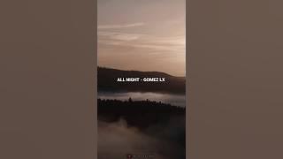 ALL NIGHT - GOMEZ LX