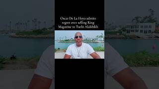 Oscar De La Hoya admits regret over selling Ring Magazine to Turki Alalshikh