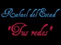 Tus redes, Rafael del Estad.wmv