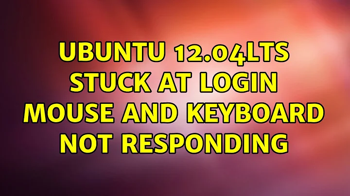 Ubuntu: Ubuntu 12.04LTS stuck at login mouse and keyboard not responding
