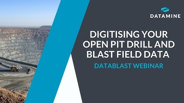 Digitising Your Open Pit Drill and Blast Field Data with Datablast Webinar
