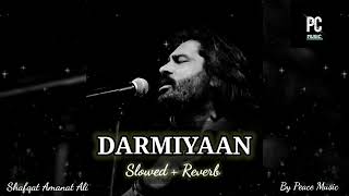 DARMIYAAN Slowed and Reverb Song Singer Shafqat amanat ali , Clinton Cerejo By-PEACE MUSIC New 2024