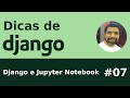 Dica #07 - Rodando o ORM do Django no Jupyter Notebook