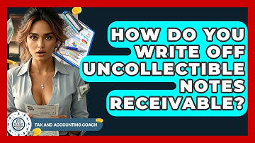 How Do You Write Off Uncollectible Notes Receivable? - Tax and Accounting Coach