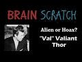 BrainScratch: Alien or Hoax? "Val" Valiant Thor