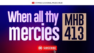 WHEN ALL THY MERCIES, O MY GOD - MHB 413