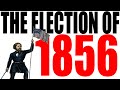 The Election of 1856 Explained