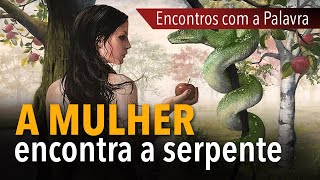 ENCONTROS COM A PALAVRA #03: A mulher encontra a serpente