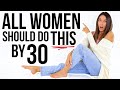 10 Things EVERY WOMAN Should Do By Age 30!