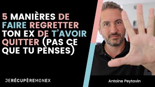 5 MANIÈRES DE FAIRE REGRETTER TON EX DE T'AVOIR QUITTER (PAS CE QUE TU PENSES)