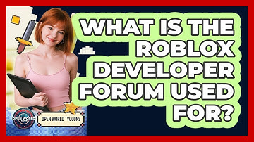 What Is The Roblox Developer Forum Used For? - Open World Tycoons