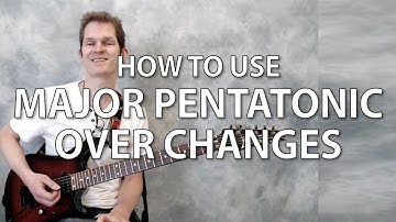 How to use major pentatonic scales to play over changes