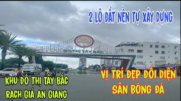 #178 BÁN ĐẤT 2 lô liền kề, khu Đô Thị Tây Bắc, Rạch Giá An Giang, liên hệ 0916757252