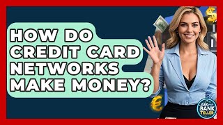How Do Credit Card Networks Make Money? - Ask Your Bank Teller