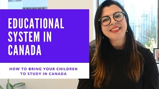 CANADIAN EDUCATIONAL SYSTEM | HOW TO BRING YOUR CHILDREN TO STUDY IN CANADA