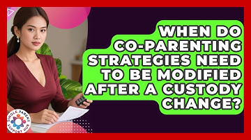 When Do Co-Parenting Strategies Need to Be Modified After a Custody Change?