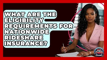 What Are The Eligibility Requirements For Nationwide Rideshare Insurance? - Auto Coverage Explained