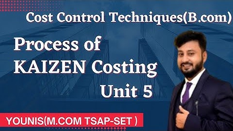 Kaizen costing Process | Cost Control Techniques unit 5 | Bcom Final | Kaizen Costing by Younis |