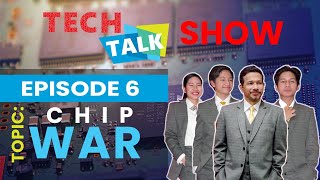 Tech Talk Show I Episode 6: Chip War: A Comprehensive Overview