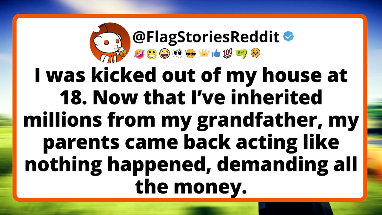 I was kicked out of my house at 18. Now that I’ve inherited millions from my grandfather...
