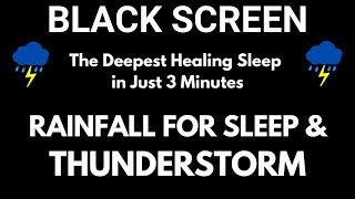 The Deepest Healing Sleep in Just 3 Minutes with Rainfall For Sleep & Thunderstorm Sleep Sounds